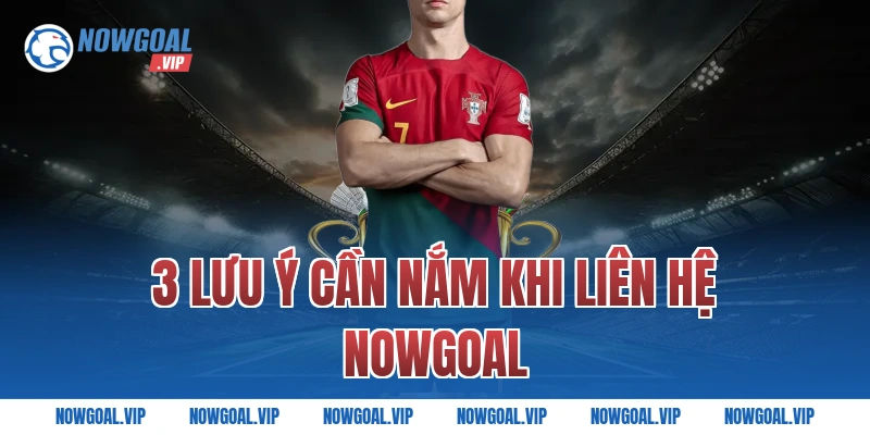 3 lưu ý cần nắm khi liên hệ Nowgoal