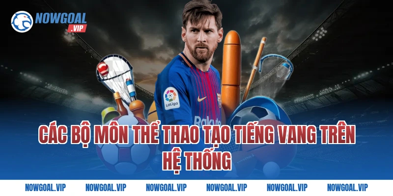 Các bộ môn thể thao tạo tiếng vang trên hệ thống