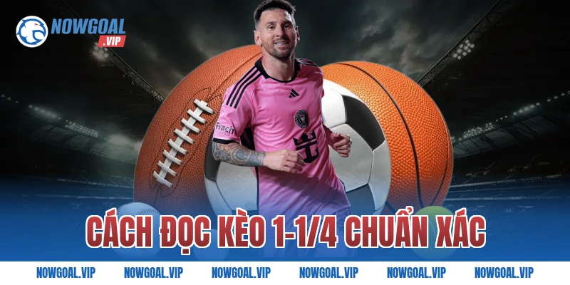 Cách đọc kèo 1-1/4 chuẩn xác