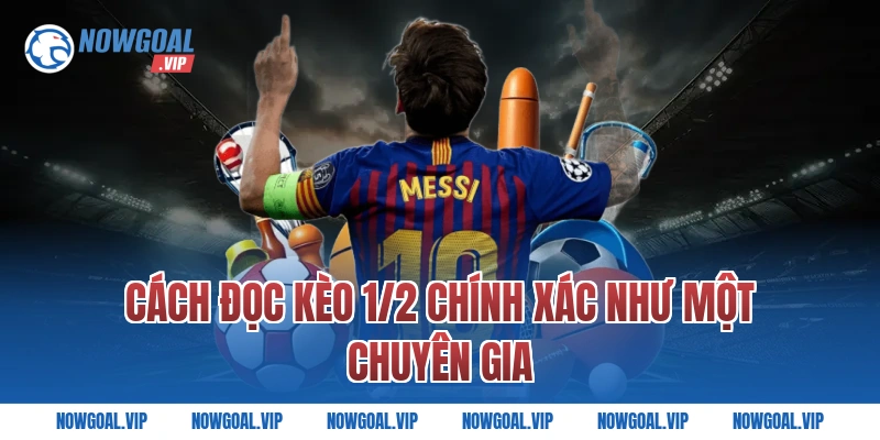 Cách Đọc Kèo 1/2 Chính Xác Như Một Chuyên Gia