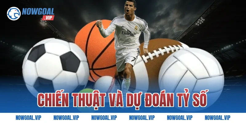 Chiến Thuật Và Dự Đoán Tỷ Số