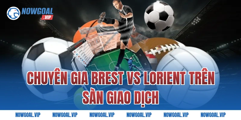 Chuyên Gia Brest vs Lorient Trên Sàn Giao Dịch