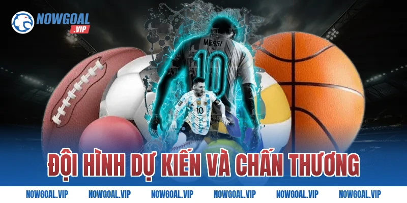 Đội hình dự kiến và chấn thương