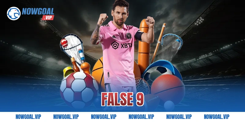 False 9 Là Gì Và Vì Sao Ngày Càng Phổ Biến