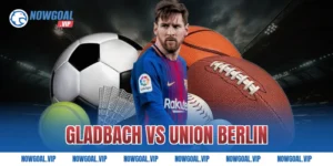 Nhận Định Gladbach vs Union Berlin Chuẩn Kèo