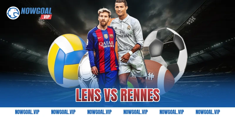 Nhận Định Lens vs Rennes Phân Tích Trận Đấu