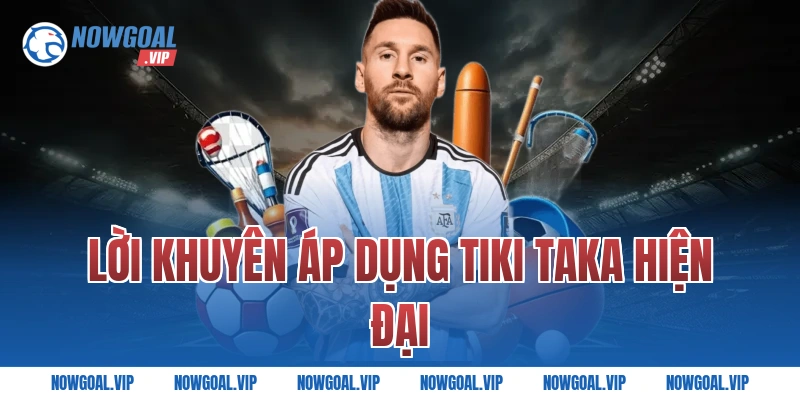 Lời Khuyên Áp Dụng Tiki Taka Hiện Đại