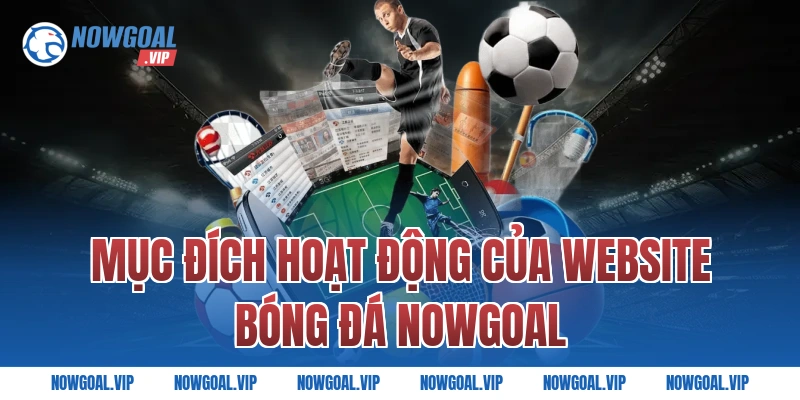 Mục đích hoạt động của website bóng đá Nowgoal