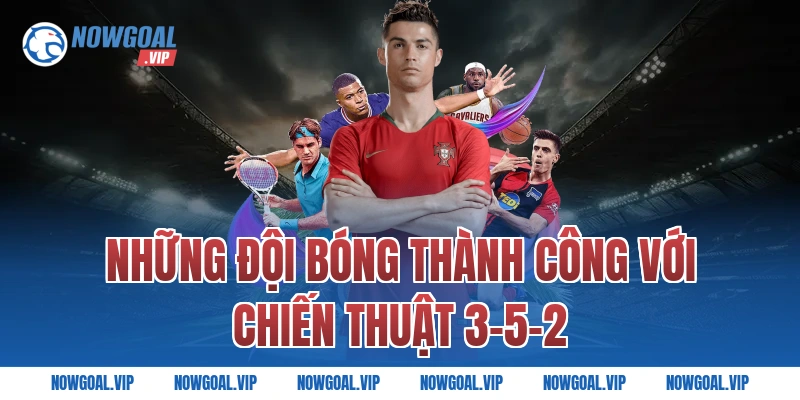 Những Đội Bóng Thành Công Với Chiến Thuật 3-5-2