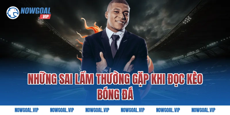 Những Sai Lầm Thường Gặp Khi Đọc Kèo Bóng Đá