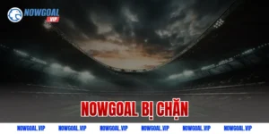 Nowgoal bị chặn
