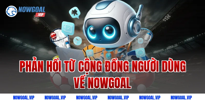 Phản hồi từ cộng đồng người dùng về Nowgoal