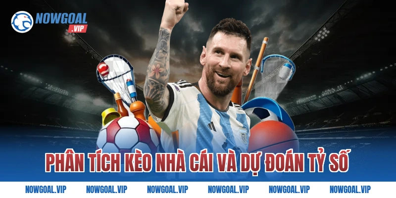 Phân Tích Kèo Nhà Cái Và Dự Đoán Tỷ Số