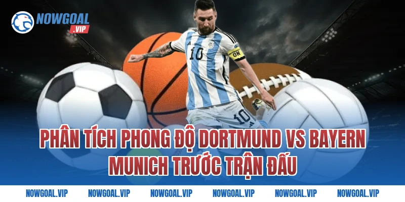 Phân Tích Phong Độ Dortmund vs Bayern Munich Trước Trận Đấu