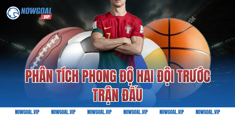 Phân Tích Phong Độ Hai Đội Trước Trận Đấu