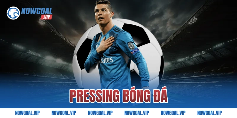 Pressing Bóng Đá Là Gì Và Cách Vận Hành Hiệu Quả