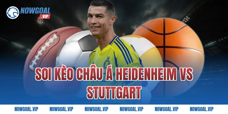 Soi kèo châu Á Heidenheim vs Stuttgart