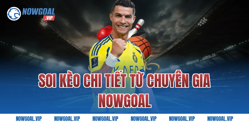 Soi Kèo Chi Tiết Từ Chuyên Gia Nowgoal