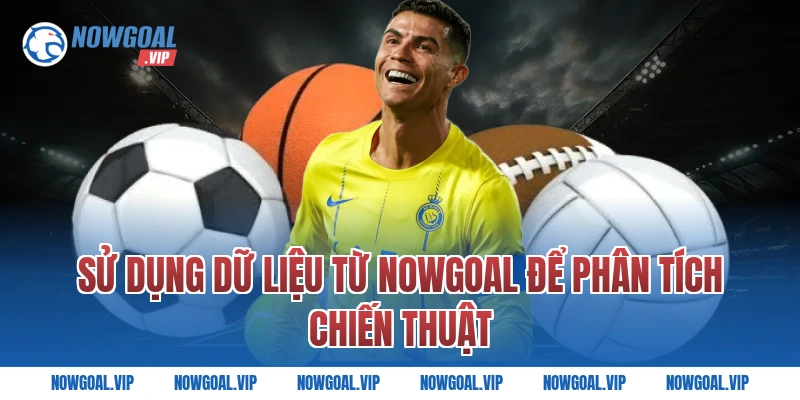 Sử Dụng Dữ Liệu Từ Nowgoal Để Phân Tích Chiến Thuật