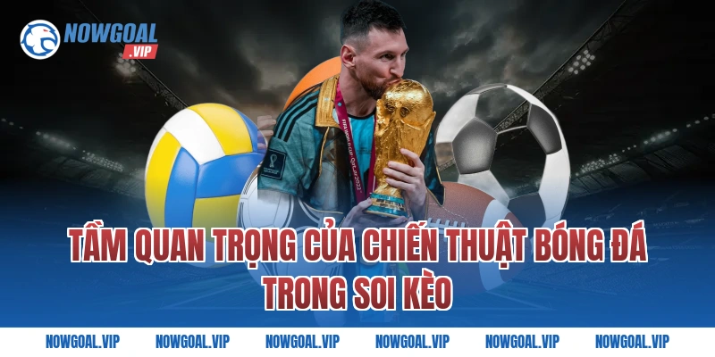 Tầm Quan Trọng Của Chiến Thuật Bóng Đá Trong Soi Kèo