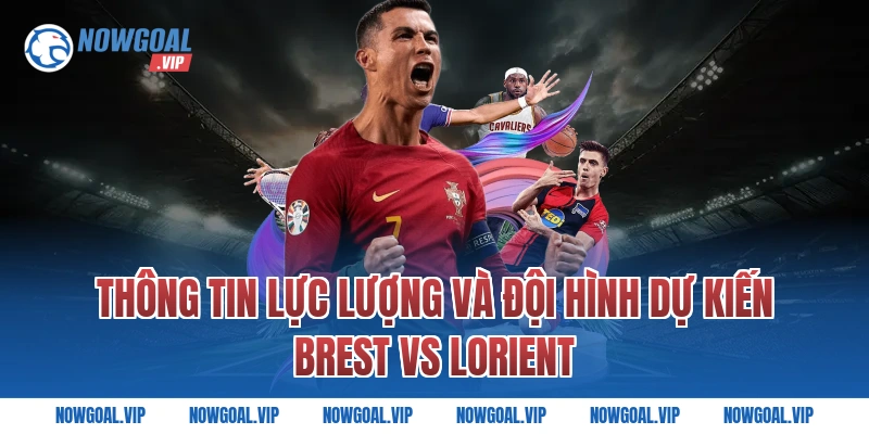 Thông Tin Lực Lượng Và Đội Hình Dự Kiến Brest vs Lorient